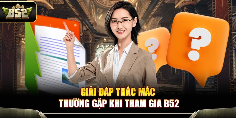 B52Club - Link Tải Game Đánh Bài B52 Club Chính Thức【2026】 13 Giải đáp thắc mắc thường gặp khi tham gia B52