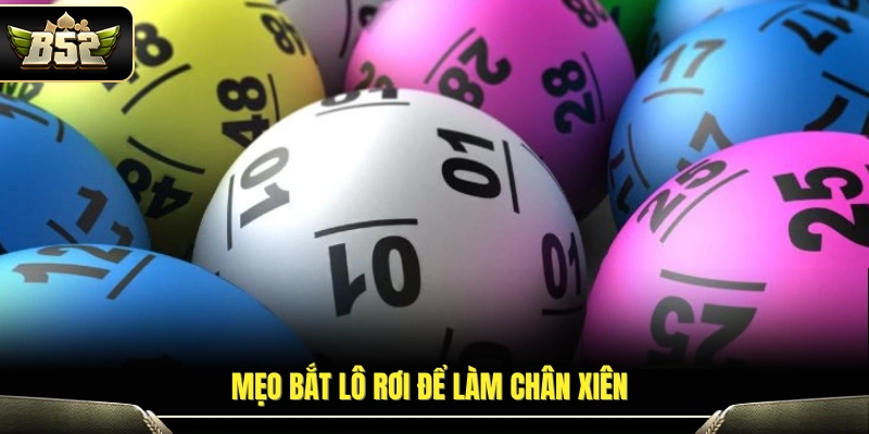 Mẹo Bắt Lô Xiên – Kinh Nghiệm Thực Chiến Hiệu Quả Từ Cao Thủ 4 Mẹo bắt lô xiên bằng cách tận dụng lô rơi